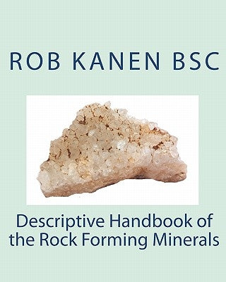 Descriptive Handbook of the Rock Forming Minerals by Kanen Bsc, Rob