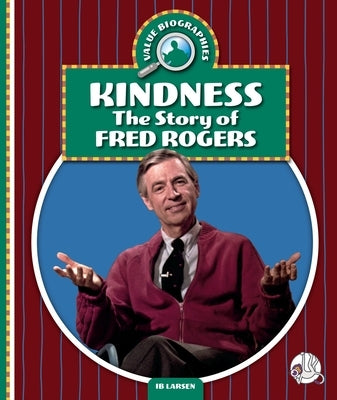 Kindness: The Story of Fred Rogers by Larsen, Ib