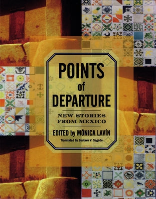 Points of Departure: New Stories from Mexico by Lavín, Mónica