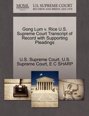 Gong Lum V. Rice U.S. Supreme Court Transcript of Record with Supporting Pleadings by U. S. Supreme Court