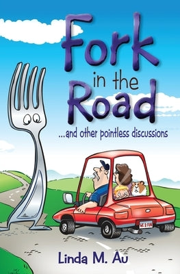 Fork in the Road: ...and Other Pointless Discussions by Au, Linda M.