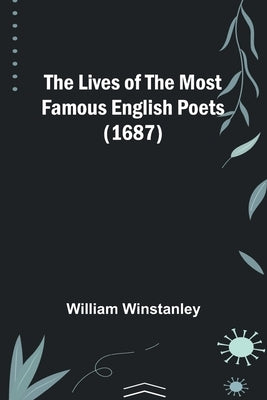 The Lives of the Most Famous English Poets (1687) by Winstanley, William