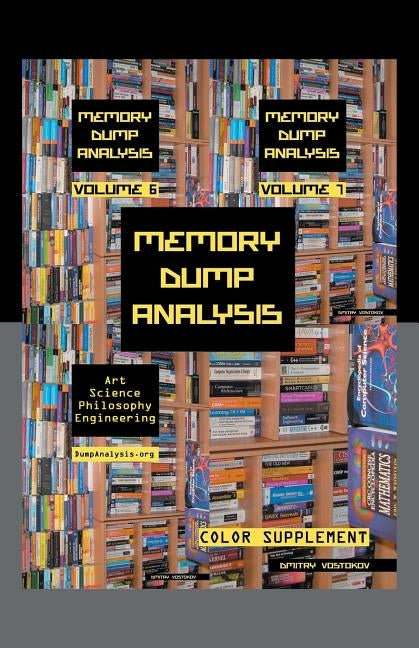 Memory Dump Analysis Anthology: Color Supplement for Volumes 6-7 by Vostokov, Dmitry