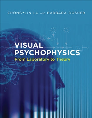 Visual Psychophysics: From Laboratory to Theory by Lu, Zhong-Lin
