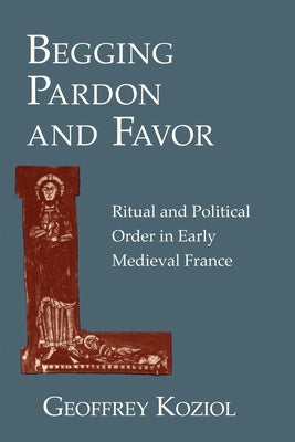 Begging Pardon and Favor: Catholic Revival, Society and Politics in 19th-Century Europe by Koziol, Geoffrey