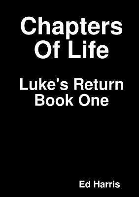 Chapters Of Life Luke's Return Book One by Harris, Ed