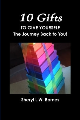 10 GIFTS to Give Yourself by Barnes, Sheryl L. W.