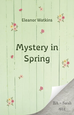 A Mystery in Spring: a young adult mystery about two teenage girls a century apart by Watkins, Eleanor