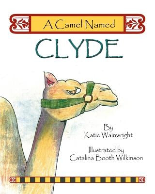 A Camel Named Clyde by Wilkinson, Catalina Booth