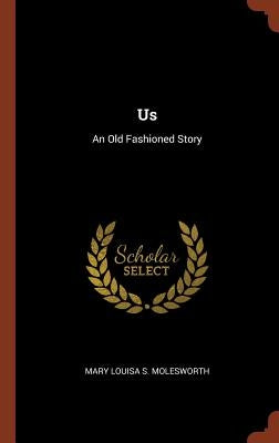 Us: An Old Fashioned Story by Molesworth, Mary Louisa S.