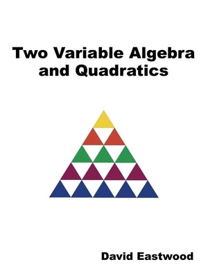 Two Variable Algebra and Quadratics by Eastwood, David