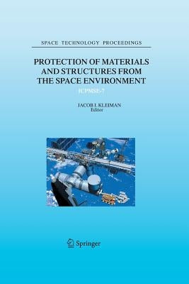 Protection of Materials and Structures from the Space Environment: Icpmse-7 by Kleiman, Jacob I.