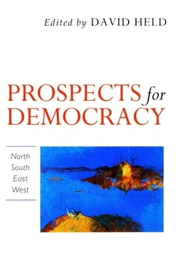 Prospects for Democracy: North, South, East, West by Held, David