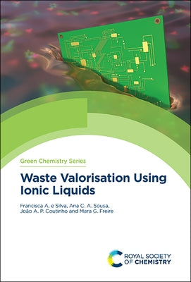 Waste Valorisation Using Ionic Liquids by E. Silva, Francisca