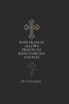 Pope Francis Allows Priests to Bless Same-Sex Couples by Quill, Luna