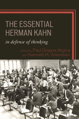 Essential Herman Kahn: In Defense of Thinking by Aligica, Paul Dragos