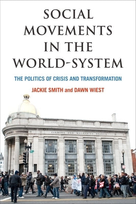 Social Movements in the World-System: The Politics of Crisis and Transformation by Smith, Jackie
