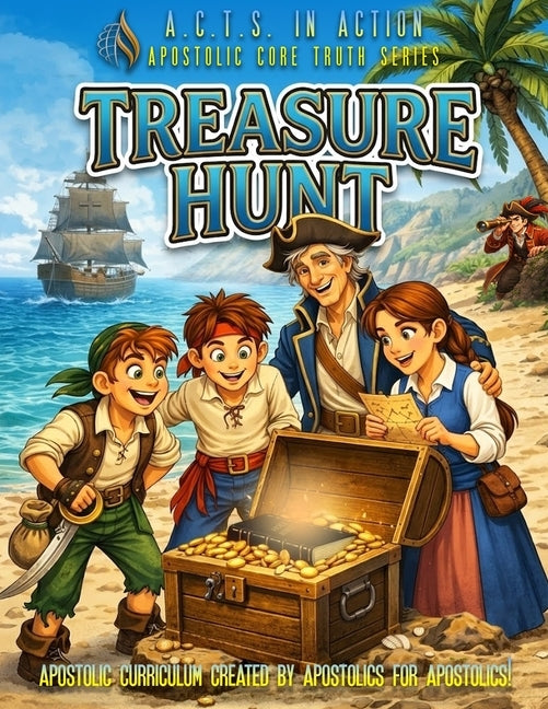 A.C.T.S. in Action - B3 - Treasure Hunt: Apostolic Core Truth Series Sunday School Curriculum by Fellowship, Worldwide Pentecostal