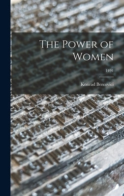 The Power of Women; 1491 by Bercovici, Konrad 1882-1961