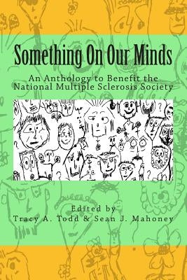 Something On Our Minds: An Anthology to Benefit the National Multiple Sclerosis Society by Mahoney, Sean J.