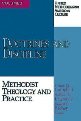 United Methodism and American Culture, Volume 3: Doctrines and Discipline: Methodist Theology and Practice by Campbell, Dennis M.