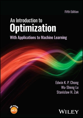 An Introduction to Optimization: With Applications to Machine Learning by Chong, Edwin K. P.