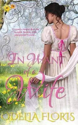 In Want of a Wife: A Sweet, Clean, Authentic Regency Romance Novella by Floris, Odelia