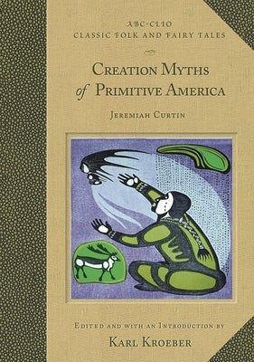 Creation Myths of Primitive America by Kroeber, Karl