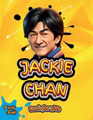 Jackie Chan Book for Kids: The little Dragon's Journey (The Ultimate biography of Jackie Chan for kids). by Books, Verity