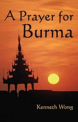 A Prayer for Burma by Wong, Kenneth