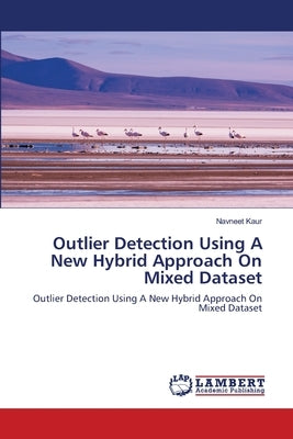 Outlier Detection Using A New Hybrid Approach On Mixed Dataset by Kaur, Navneet