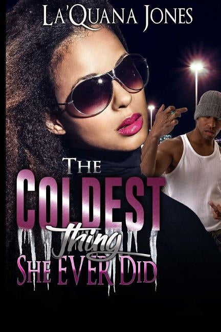 The Coldest Thing She Ever Did by Jones, La'quana