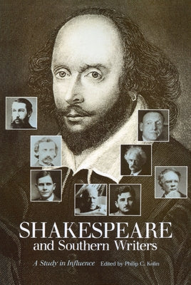 Shakespeare and Southern Writers: A Study in Influence by Kolin, Philip C.