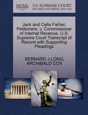 Jack and Celia Farber, Petitioners, V. Commissioner of Internal Revenue. U.S. Supreme Court Transcript of Record with Supporting Pleadings by Long, Bernard J.