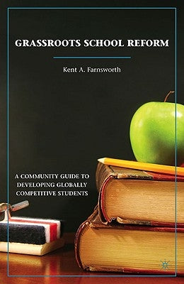 Grassroots School Reform: A Community Guide to Developing Globally Competitive Students by Farnsworth, K.