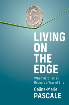 Living on the Edge: When Hard Times Become a Way of Life by Pascale, Celine-Marie