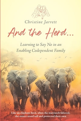 And the Herd...: Learning to Say No in an Enabling Codependent Family by Jarrett, Christine