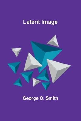 Latent Image by O. Smith, George