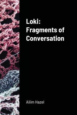 Loki: Fragments of Conversation by Hazel, Ailim