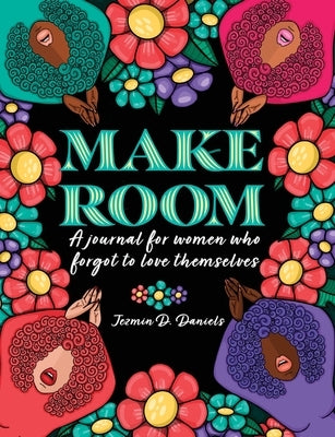 Make Room: A Journal for Women Who Forgot to Love Themselves by Daniels, Jezmin