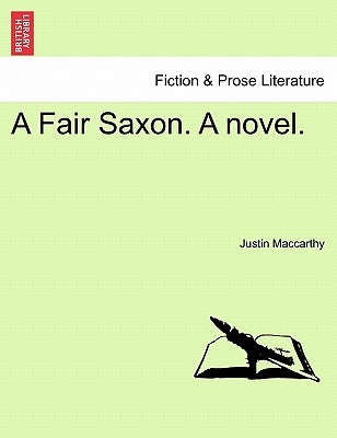 A Fair Saxon. a Novel. by MacCarthy, Justin