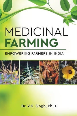 Medicinal Farming: Empowering Farmers in India by Singh, V. K.