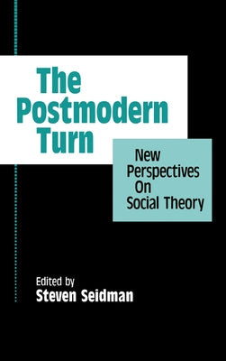 The Postmodern Turn: New Perspectives on Social Theory by Seidman, Steven