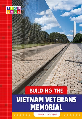 Building the Vietnam Veterans Memorial by Holdren, Annie C.
