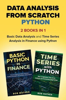 Data Analysis from Scratch with Python Bundle: Basic Data Analysis and Time Series Analysis in Finance using Python by Mather, Bob