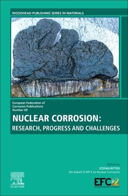 Nuclear Corrosion: Research, Progress and Challenges Volume 69 by Ritter, Stefan