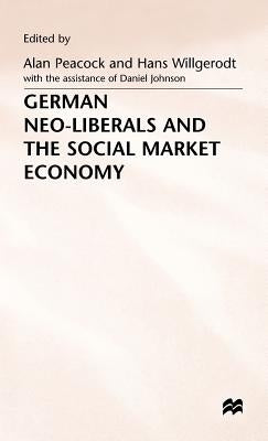 German Neo-Liberals and the Social Market Economy by Peacock, Alan T.