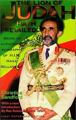 The Lion of Judah Hath Prevailed: Being an Authorized Biography of H.I.M. Haile Sellassie I by Sandford, Christine