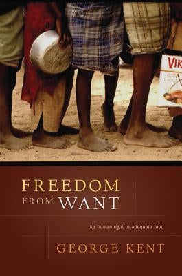 Freedom from Want: The Human Right to Adequate Food by Kent, George