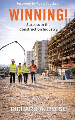 Winning!: Success in the Construction Industry by Reese, Richard A.